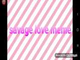 savage love meme (ساخت خودم)