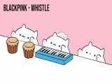 آهنگ Whistle از بلک پینک به سبک گربه ای♡کیوت♡