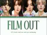 BTS (Vocal Line) & 039;FILM OUT& 039; Lyrics لیریک اهنگ جدید بی تی اس بنام Film Out لینک