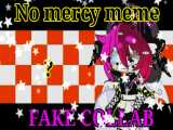 NO MERCY MEME / Gacha Club / Fake Collab / کپ ;^;