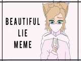 Beautiful Lie meme // animation