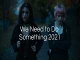 تریلر فیلم ما نیاز داریم یک کاری انجام دهیم We Need to Do Something 2021