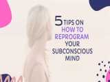 5 راه قدرتمند برای برنامه ریزی ضمیرناخوداگاه و تغییر باورها - Reprogram Your Subconscious Mind 