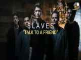 Slaves - Talk To A Friend موزیک
