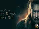 فیلم آخرین پادشاهی: هفت پادشاه باید بمیرند 2023 با دوبله فارسی