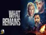 فیلم آنچه باقی می ماند What Remains 2022