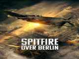 دانلود رایگان فیلم آتشبار بر فراز برلین زیرنویس فارسی Spitfire Over Berlin 2022