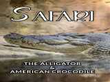 مشاهده رایگان مستند سافاری: تمساح و کروکودیل آمریکایی دوبله فارسی Safari: The Alligator & American Crocodile 1996