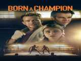 مشاهده رایگان فیلم تولد یک قهرمان دوبله فارسی Born a Champion 2021