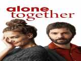 پخش فیلم تنها باهم زیرنویس فارسی Alone Together 2022