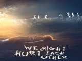 پخش فیلم ما ممکن است به یکدیگر صدمه بزنیم زیرنویس فارسی We Might Hurt Each Other 2022