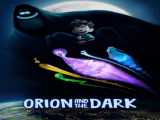 مشاهده آنلاین فیلم شکارچی و تاریکی زیرنویس فارسی Orion and the Dark 2024