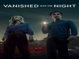 پخش فیلم ناپدید شده در شب زیرنویس فارسی Vanished into the Night 2024