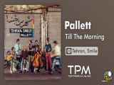 Pallett Till The Morning - پالت تا صبح فردا