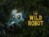 دانلود انیمیشن زیبای ربات وحشی The Wild Robot از سایت دوزبانه شو